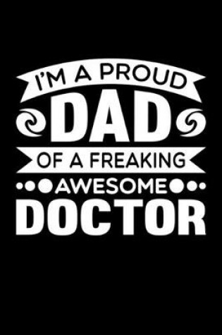 Cover of I'm A Proud Dad Of A Freaking Awesome Doctor