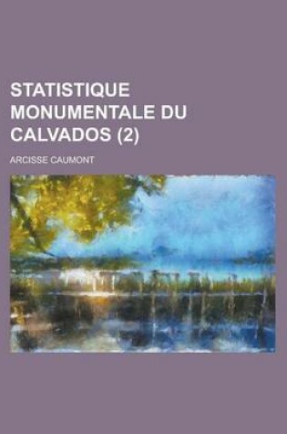 Cover of Statistique Monumentale Du Calvados (2 )