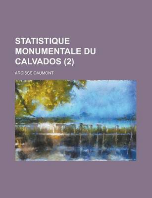 Book cover for Statistique Monumentale Du Calvados (2 )