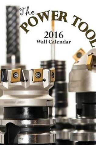 Cover of The Power Tool 2016 Wall Calendar