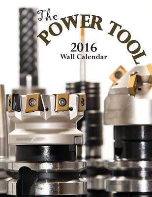 Book cover for The Power Tool 2016 Wall Calendar