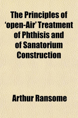 Book cover for The Principles of "Open-Air" Treatment of Phthisis and of Sanatorium Construction