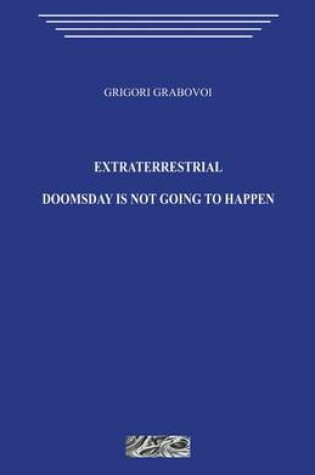 Cover of Extraterrestrial. Doomsday Is Not Going to Happen.