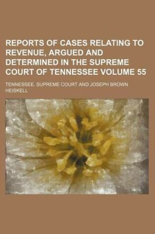 Cover of Reports of Cases Relating to Revenue, Argued and Determined in the Supreme Court of Tennessee Volume 55