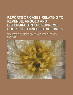 Book cover for Reports of Cases Relating to Revenue, Argued and Determined in the Supreme Court of Tennessee Volume 55