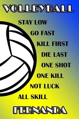 Book cover for Volleyball Stay Low Go Fast Kill First Die Last One Shot One Kill Not Luck All Skill Fernanda