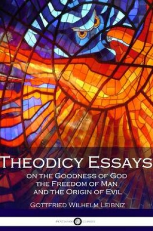 Cover of Theodicy Essays on the Goodness of God the Freedom of Man and the Origin of Evil