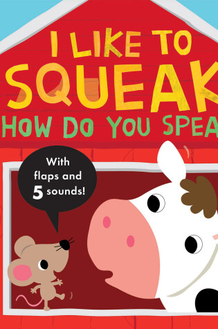 Cover of I Like to Squeak! How Do You Speak?