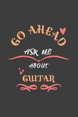 Cover of Go Ahead Ask Me About Guitar