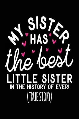 Book cover for My Sister Has The Best Little Sister In The History Of Ever! (True Story)