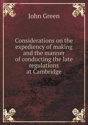 Book cover for Considerations on the expediency of making and the manner of conducting the late regulations at Cambridge