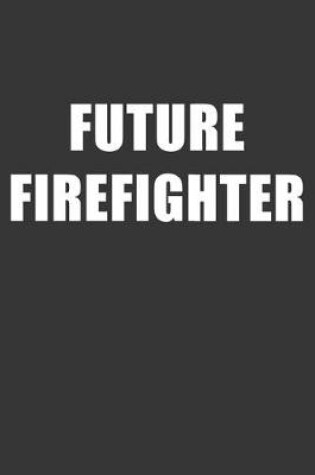 Cover of Future Firefighter Notebook