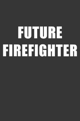 Book cover for Future Firefighter Notebook