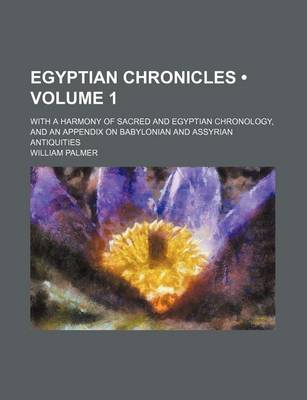 Book cover for Egyptian Chronicles (Volume 1); With a Harmony of Sacred and Egyptian Chronology, and an Appendix on Babylonian and Assyrian Antiquities