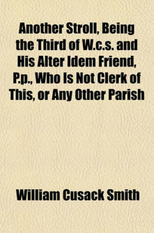 Cover of Another Stroll, Being the Third of W.C.S. and His Alter Idem Friend, P.P., Who Is Not Clerk of This, or Any Other Parish