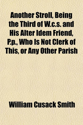 Book cover for Another Stroll, Being the Third of W.C.S. and His Alter Idem Friend, P.P., Who Is Not Clerk of This, or Any Other Parish