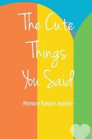 Cover of The Cute Things You Said Memory Keeper Journal