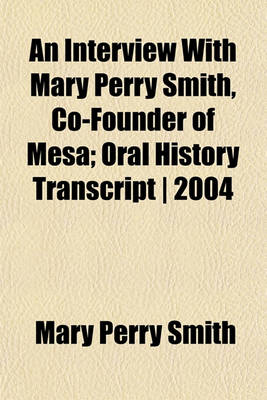 Book cover for An Interview with Mary Perry Smith, Co-Founder of Mesa; Oral History Transcript - 2004