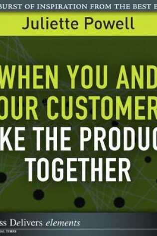 Cover of When You and Your Customers Make the Products Together