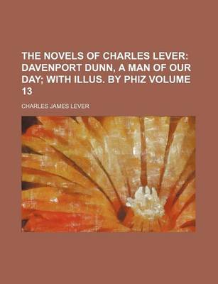 Book cover for The Novels of Charles Lever; Davenport Dunn, a Man of Our Day with Illus. by Phiz Volume 13