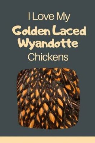 Cover of I Love My Golden Laced Wyandotte Chickens