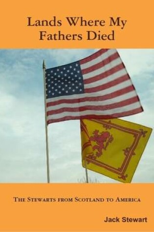 Cover of Lands Where My Fathers Died: The Stewarts from Scotland to America