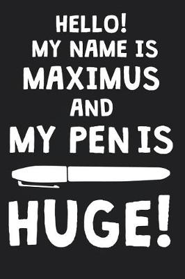 Book cover for Hello! My Name Is MAXIMUS And My Pen Is Huge!