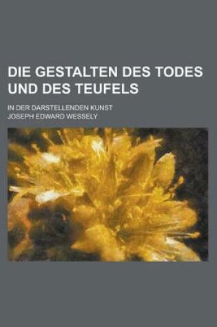 Cover of Die Gestalten Des Todes Und Des Teufels; In Der Darstellenden Kunst