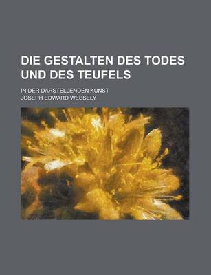 Book cover for Die Gestalten Des Todes Und Des Teufels; In Der Darstellenden Kunst