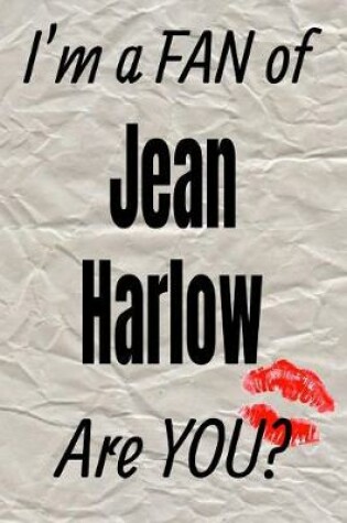 Cover of I'm a Fan of Jean Harlow Are You? Creative Writing Lined Journal