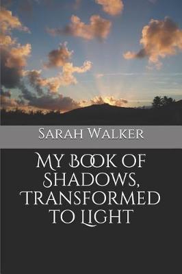 Book cover for My Book of Shadows, Transformed to Light