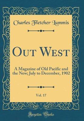 Book cover for Out West, Vol. 17: A Magazine of Old Pacific and the New; July to December, 1902 (Classic Reprint)