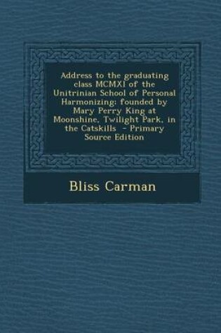 Cover of Address to the Graduating Class MCMXI of the Unitrinian School of Personal Harmonizing; Founded by Mary Perry King at Moonshine, Twilight Park, in the