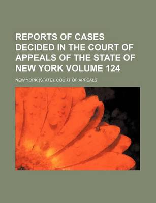 Book cover for Reports of Cases Decided in the Court of Appeals of the State of New York Volume 124