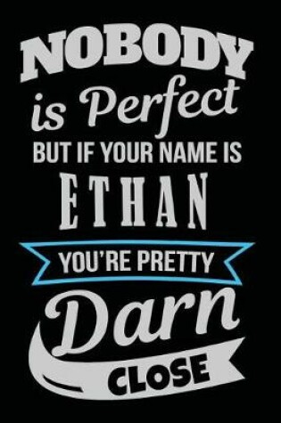 Cover of Nobody Is Perfect But If Your Name Is Ethan You're Pretty Darn Close