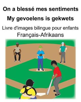 Book cover for Français-Afrikaans On a blessé mes sentiments/My gevoelens is gekwets Livre d'images bilingue pour enfants