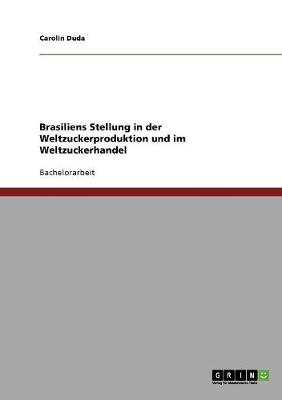 Book cover for Brasiliens Stellung in der Weltzuckerproduktion und im Weltzuckerhandel