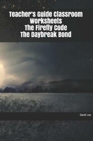 Cover of Teacher's Guide Classroom Worksheets the Firefly Code the Daybreak Bond