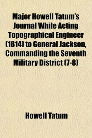 Cover of Major Howell Tatum's Journal While Acting Topographical Engineer (1814) to General Jackson, Commanding the Seventh Military District (7-8)