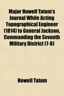 Book cover for Major Howell Tatum's Journal While Acting Topographical Engineer (1814) to General Jackson, Commanding the Seventh Military District (7-8)