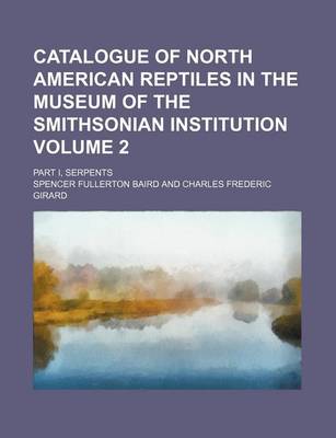 Book cover for Catalogue of North American Reptiles in the Museum of the Smithsonian Institution Volume 2; Part I, Serpents