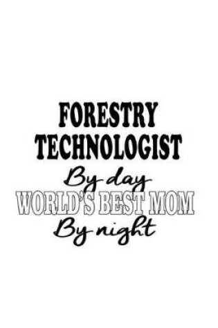 Cover of Forestry Technologist By Day World's Best Mom By Night