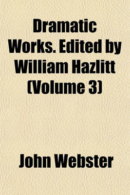 Book cover for Dramatic Works. Edited by William Hazlitt (Volume 3)