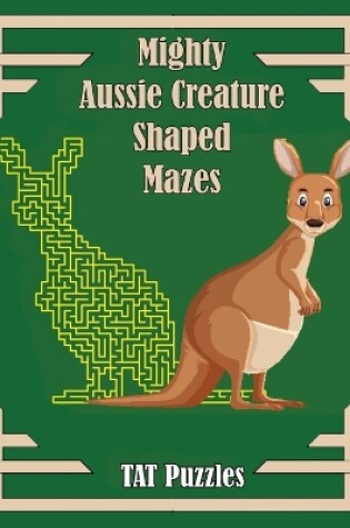 Cover of Mighty Aussie Creature Shaped Mazes