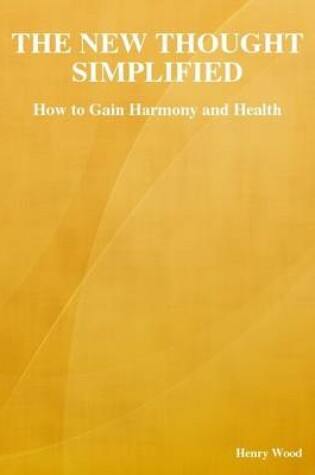 Cover of The New Thought Simplified: How to Gain Harmony and Health