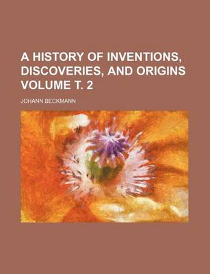 Book cover for A History of Inventions, Discoveries, and Origins Volume . 2