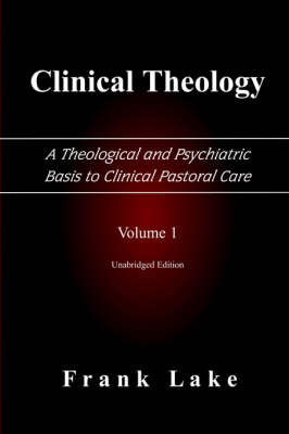 Book cover for Clinical Theology, A Theological and Psychiatric Basis to Clinical Pastoral Care, Volume 1