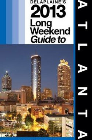 Cover of Delaplaine's 2013 Long Weekend Guide to Atlanta