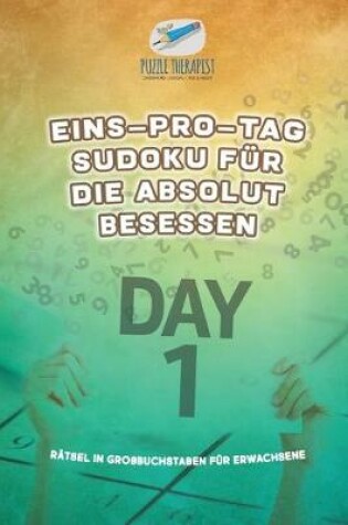 Cover of Eins-pro-Tag Sudoku fur die Absolut Besessen Ratsel in Grossbuchstaben fur Erwachsene