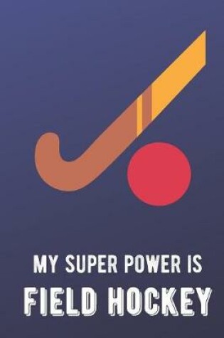 Cover of My Super Power Is Field Hockey